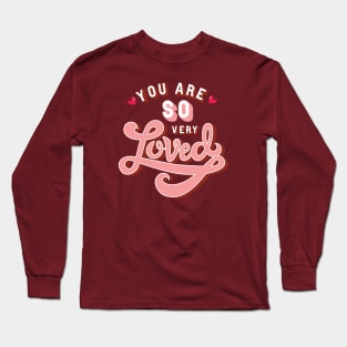 You are so very Loved Long Sleeve T-Shirt